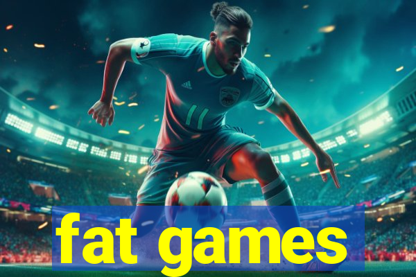 fat games